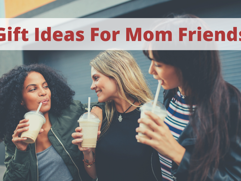 21 Insanely Good Gift Ideas For Mom Friends