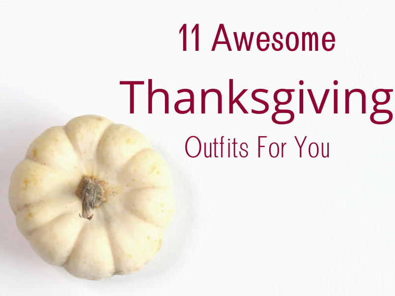 11 Awesome Ideas for Thanksgiving 2020 Outfits For You