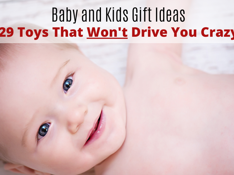 Baby and Kids Christmas Gifts ~ 29 Toys That Won’t Drive You Crazy